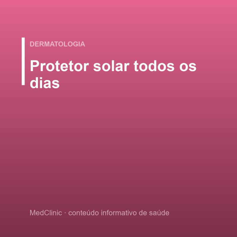 Protetor solar todos os dias
